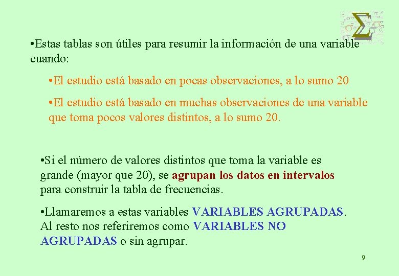  • Estas tablas son útiles para resumir la información de una variable cuando: