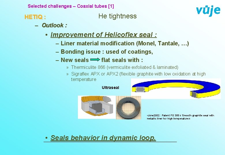 Selected challenges – Coaxial tubes [1] HETIQ : – Outlook : He tightness •