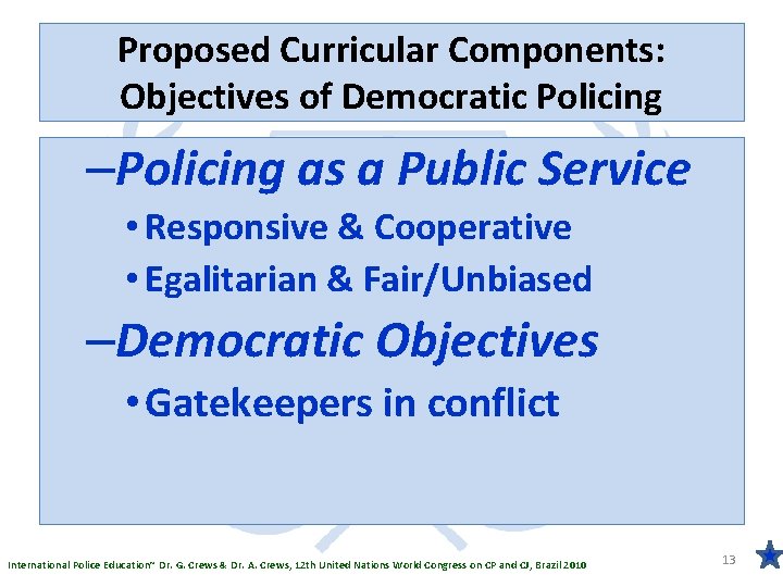 Proposed Curricular Components: Objectives of Democratic Policing –Policing as a Public Service • Responsive