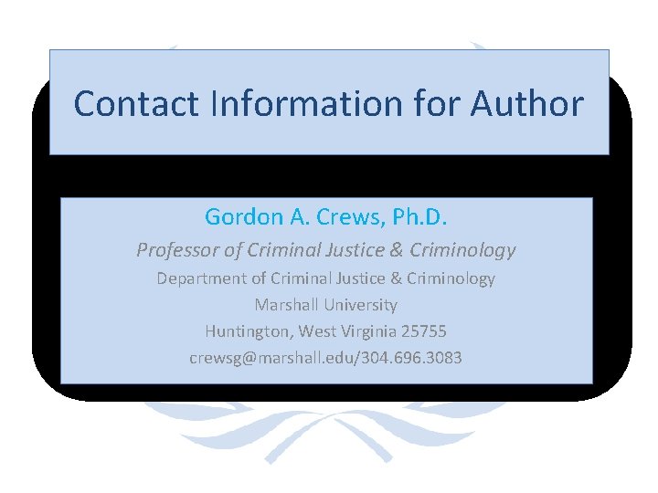 Contact Information for Author Gordon A. Crews, Ph. D. Professor of Criminal Justice &