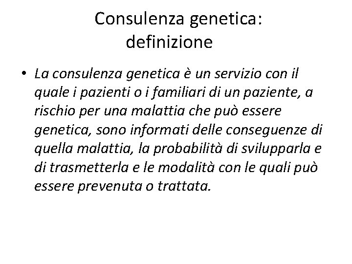 Consulenza genetica: definizione • La consulenza genetica è un servizio con il quale i