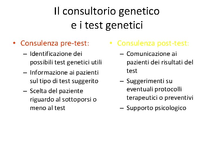 Il consultorio genetico e i test genetici • Consulenza pre-test: – Identificazione dei possibili