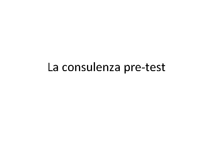 La consulenza pre-test 