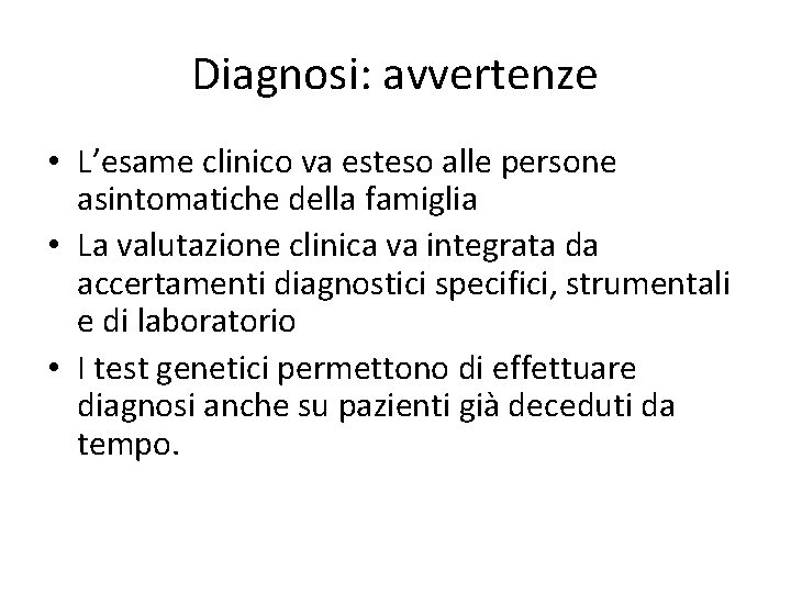 Diagnosi: avvertenze • L’esame clinico va esteso alle persone asintomatiche della famiglia • La Diagnosi: avvertenze • L’esame clinico va esteso alle persone asintomatiche della famiglia • La