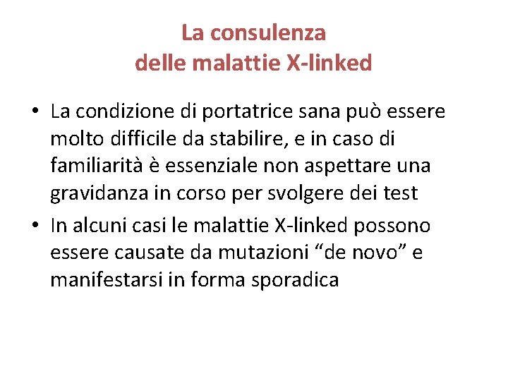 La consulenza delle malattie X-linked • La condizione di portatrice sana può essere molto La consulenza delle malattie X-linked • La condizione di portatrice sana può essere molto