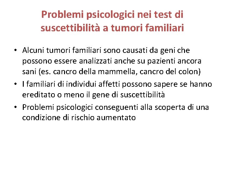 Problemi psicologici nei test di suscettibilità a tumori familiari • Alcuni tumori familiari sono