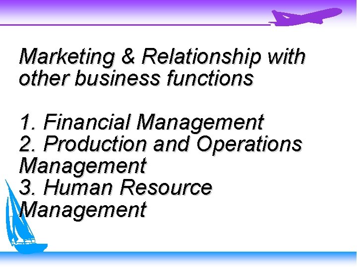 Marketing & Relationship with other business functions 1. Financial Management 2. Production and Operations