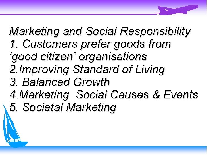 Marketing and Social Responsibility 1. Customers prefer goods from ‘good citizen’ organisations 2. Improving