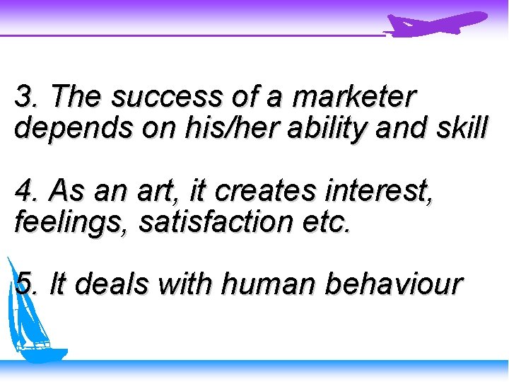 3. The success of a marketer depends on his/her ability and skill 4. As