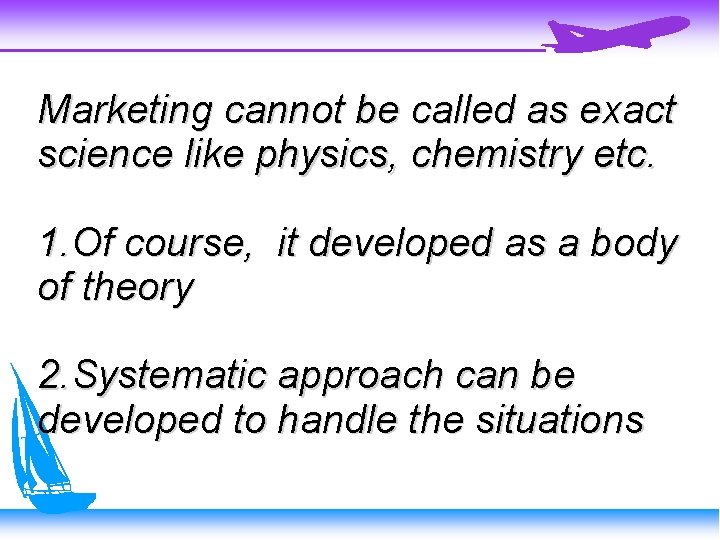 Marketing cannot be called as exact science like physics, chemistry etc. 1. Of course,