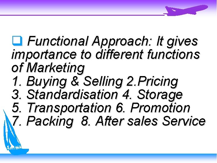  Functional Approach: It gives importance to different functions of Marketing 1. Buying &