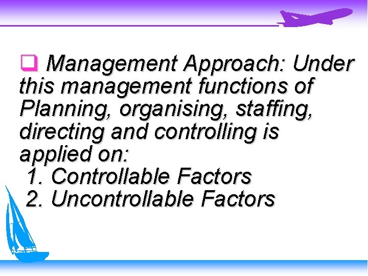  Management Approach: Under this management functions of Planning, organising, staffing, directing and controlling