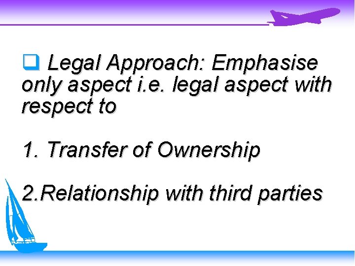  Legal Approach: Emphasise only aspect i. e. legal aspect with respect to 1.