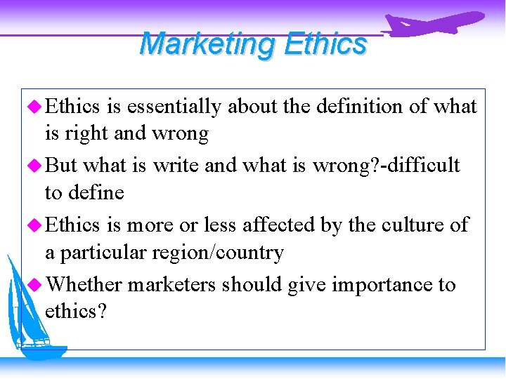 Marketing Ethics is essentially about the definition of what is right and wrong But