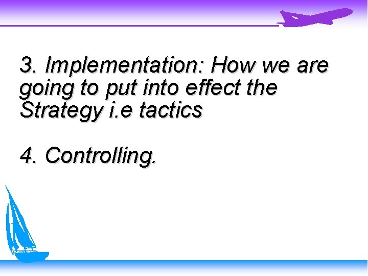 3. Implementation: How we are going to put into effect the Strategy i. e