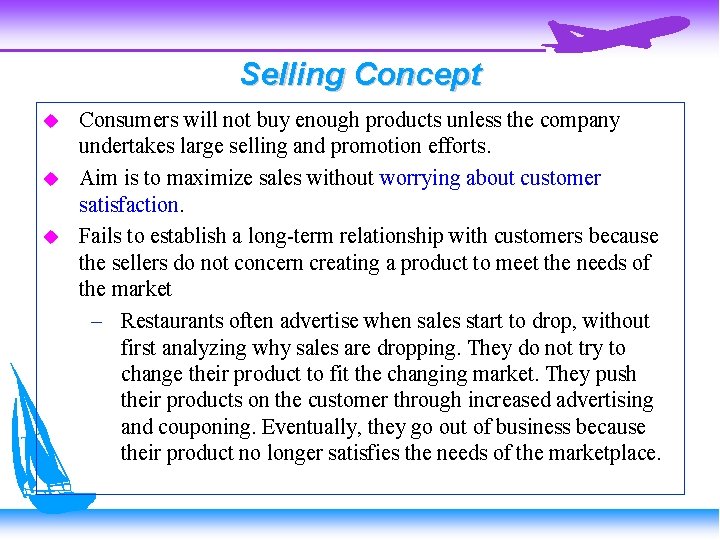 Selling Concept Consumers will not buy enough products unless the company undertakes large selling