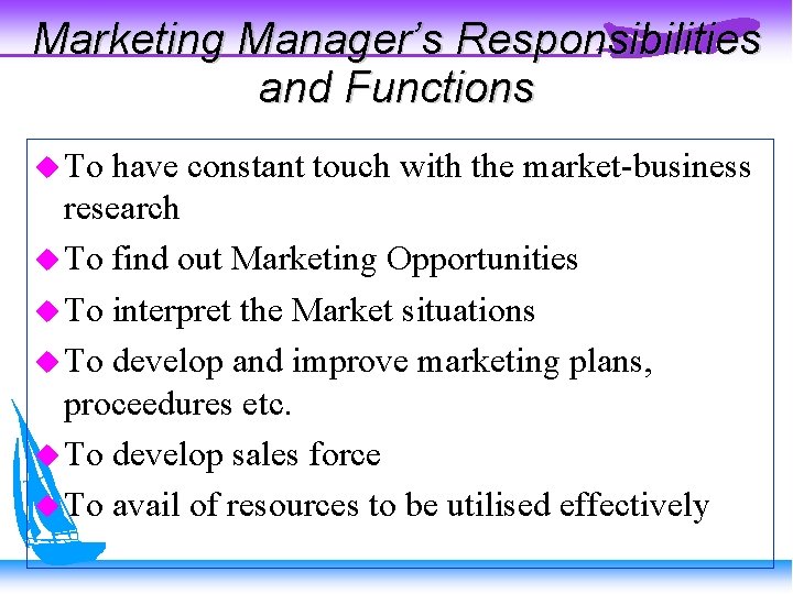 Marketing Manager’s Responsibilities and Functions To have constant touch with the market-business research To