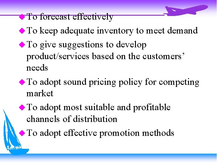  To forecast effectively To keep adequate inventory to meet demand To give suggestions