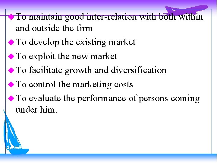  To maintain good inter-relation with both within and outside the firm To develop