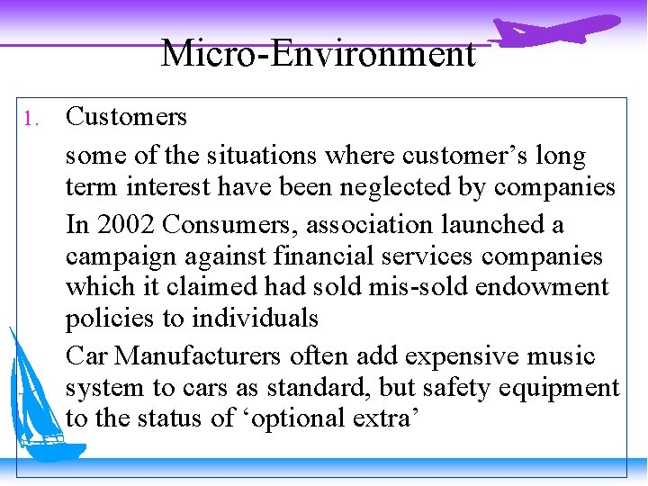 Micro-Environment 1. Customers some of the situations where customer’s long term interest have been