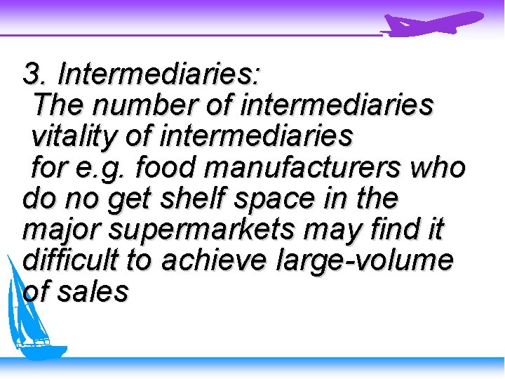 3. Intermediaries: The number of intermediaries vitality of intermediaries for e. g. food manufacturers