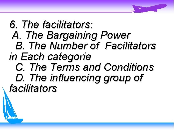 6. The facilitators: A. The Bargaining Power B. The Number of Facilitators in Each