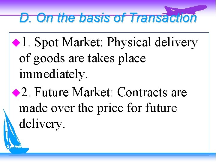 D. On the basis of Transaction 1. Spot Market: Physical delivery of goods are