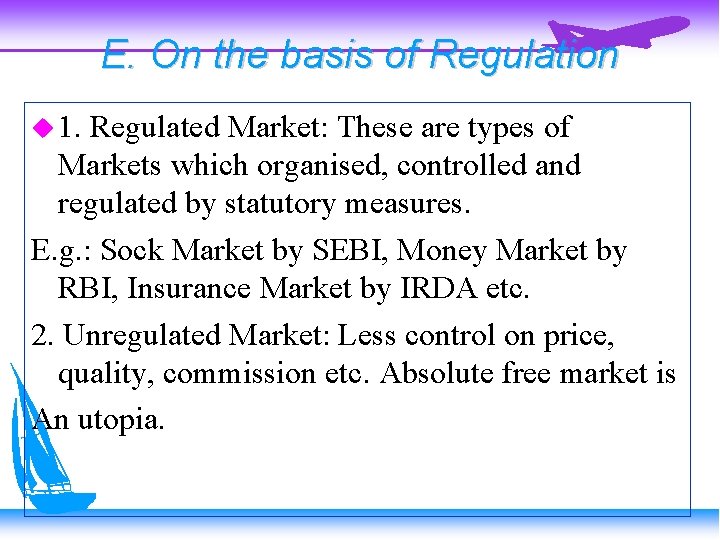 E. On the basis of Regulation 1. Regulated Market: These are types of Markets