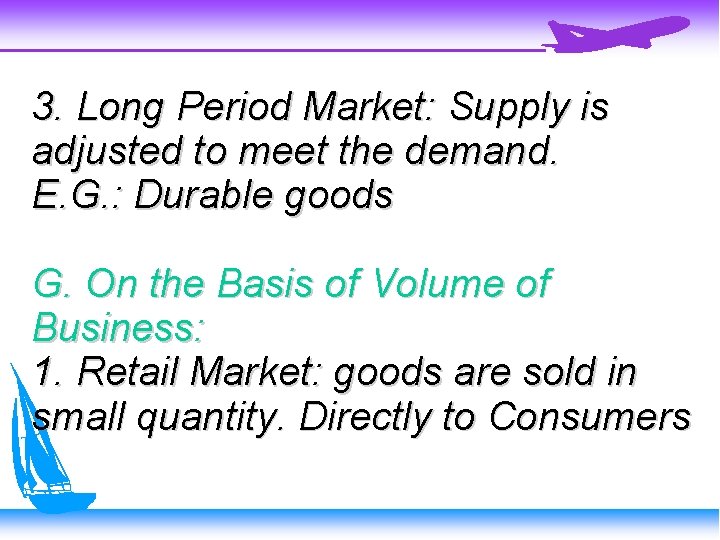 3. Long Period Market: Supply is adjusted to meet the demand. E. G. :