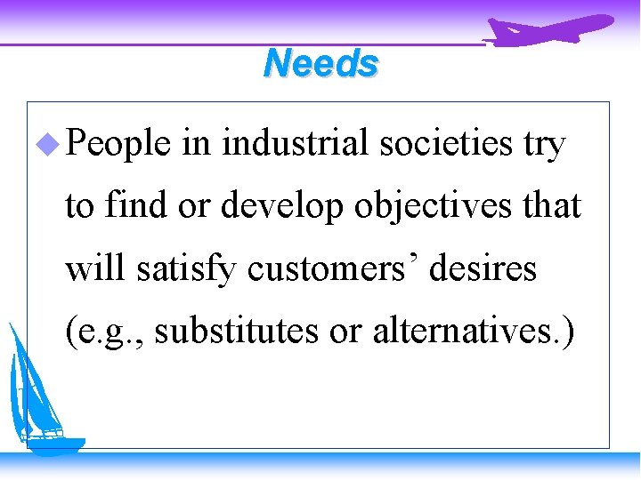 Needs People in industrial societies try to find or develop objectives that will satisfy