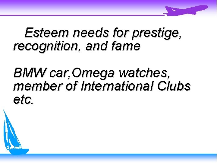 Esteem needs for prestige, recognition, and fame BMW car, Omega watches, member of International