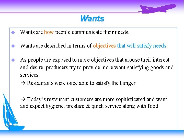 Wants are how people communicate their needs. Wants are described in terms of objectives