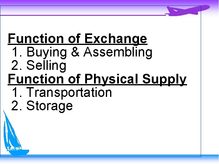 Function of Exchange 1. Buying & Assembling 2. Selling Function of Physical Supply 1.