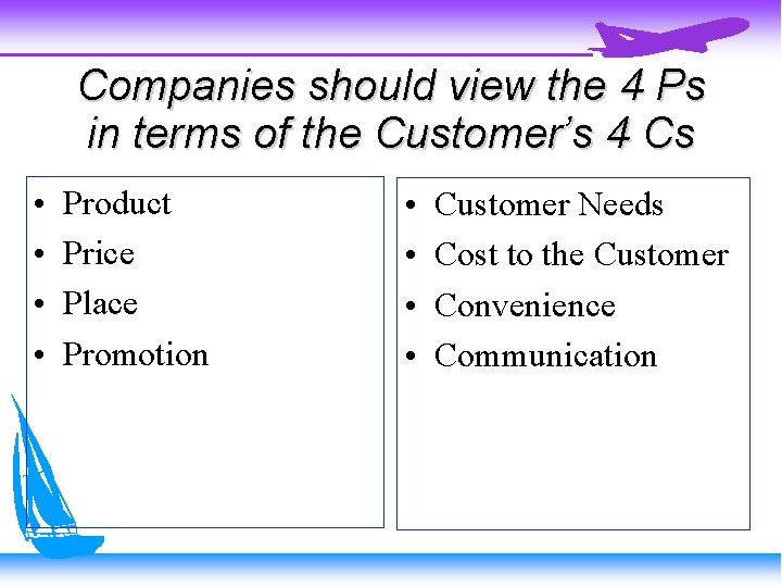 Companies should view the 4 Ps in terms of the Customer’s 4 Cs •
