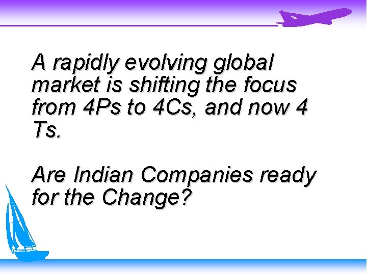 A rapidly evolving global market is shifting the focus from 4 Ps to 4