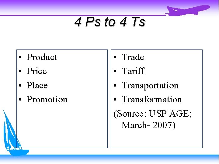 4 Ps to 4 Ts • • Product Price Place Promotion • Trade •