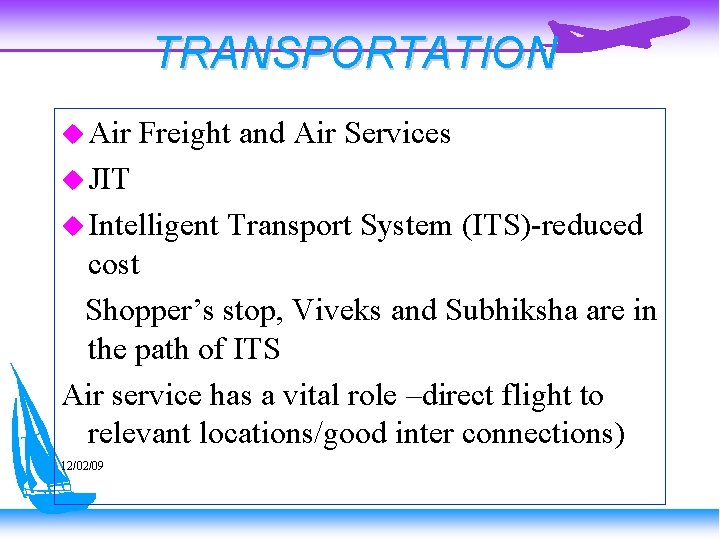 TRANSPORTATION Air Freight and Air Services JIT Intelligent Transport System (ITS)-reduced cost Shopper’s stop,