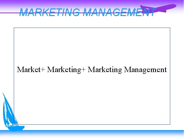 MARKETING MANAGEMENT Market+ Marketing Management 