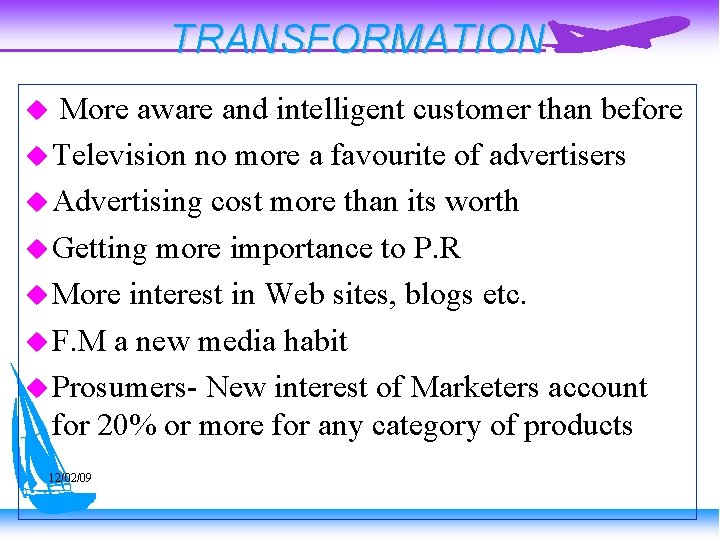 TRANSFORMATION More aware and intelligent customer than before Television no more a favourite of