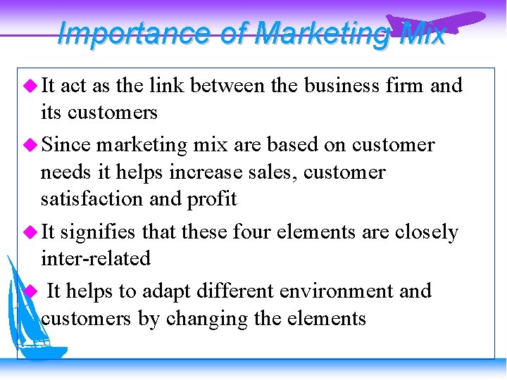 Importance of Marketing Mix It act as the link between the business firm and