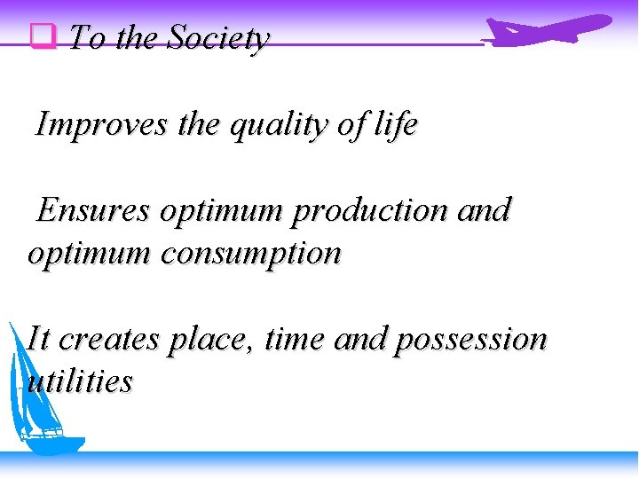  To the Society Improves the quality of life Ensures optimum production and optimum