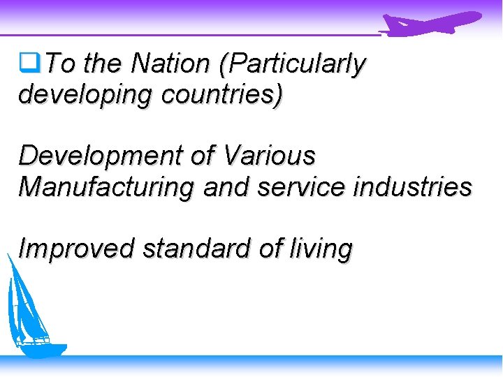  To the Nation (Particularly developing countries) Development of Various Manufacturing and service industries