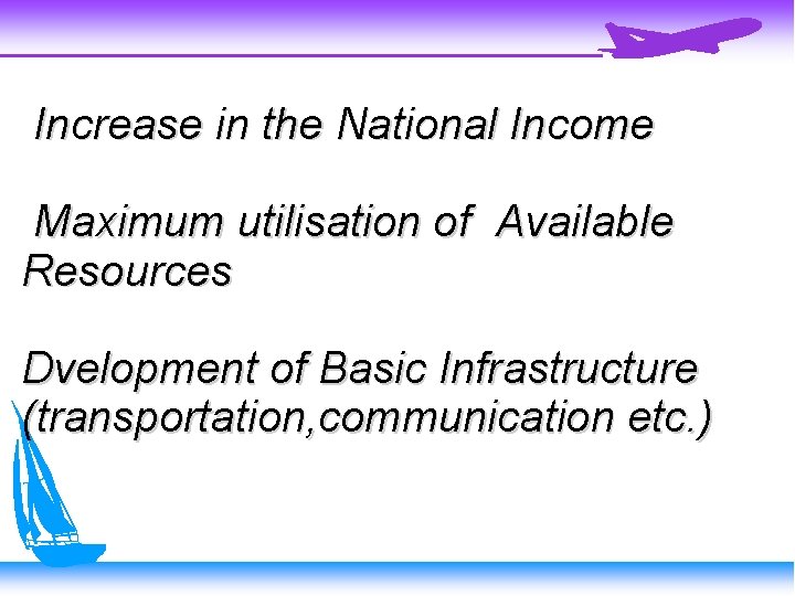 Increase in the National Income Maximum utilisation of Available Resources Dvelopment of Basic Infrastructure