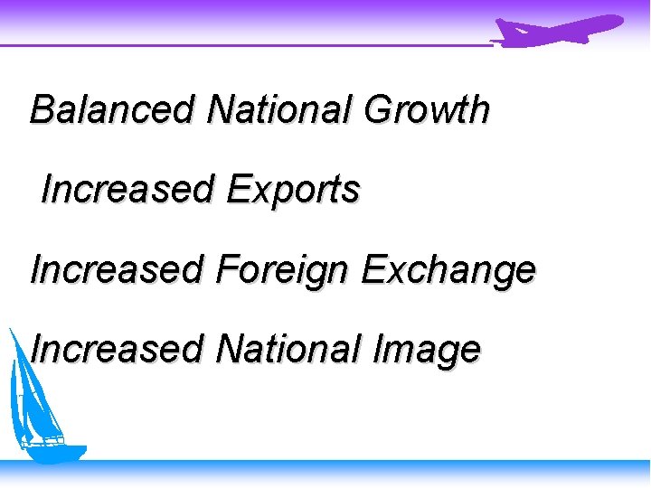 Balanced National Growth Increased Exports Increased Foreign Exchange Increased National Image 