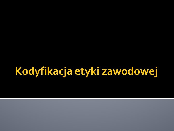 Kodyfikacja etyki zawodowej 