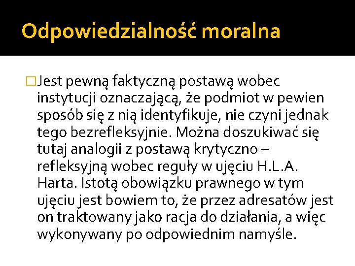 Odpowiedzialność moralna �Jest pewną faktyczną postawą wobec instytucji oznaczającą, że podmiot w pewien sposób