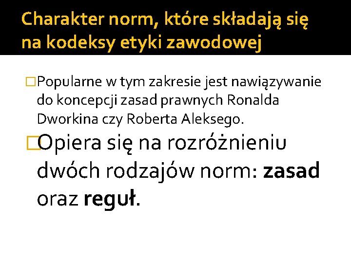 Charakter norm, które składają się na kodeksy etyki zawodowej �Popularne w tym zakresie jest