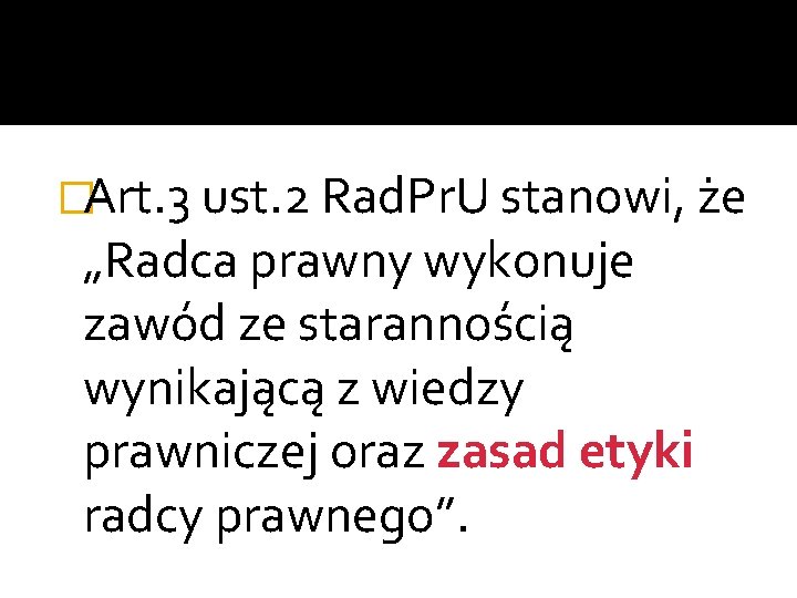 �Art. 3 ust. 2 Rad. Pr. U stanowi, że „Radca prawny wykonuje zawód ze