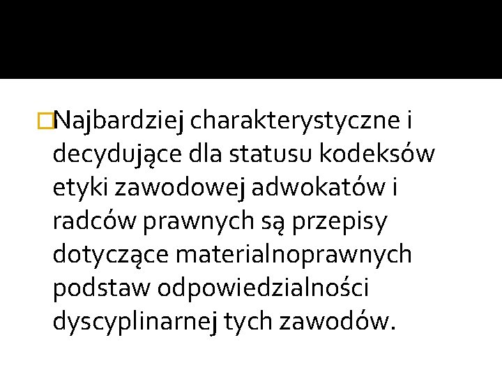 �Najbardziej charakterystyczne i decydujące dla statusu kodeksów etyki zawodowej adwokatów i radców prawnych są