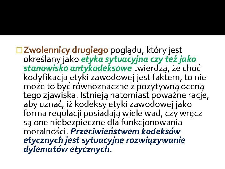 �Zwolennicy drugiego poglądu, który jest określany jako etyka sytuacyjna czy też jako stanowisko antykodeksowe